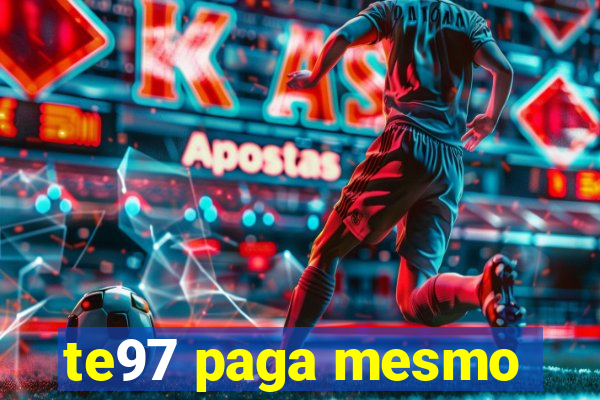 te97 paga mesmo